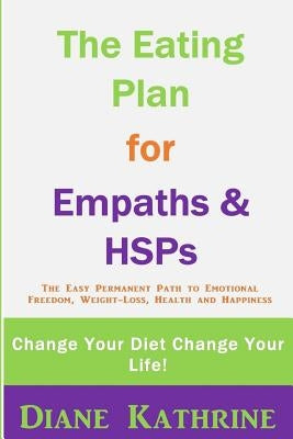 The Eating Plan for Empaths & Hsps: Change Your Diet Change Your Life! by Kathrine, Diane