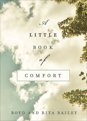 A Little Book of Comfort: Healing Reflections for Those Who Hurt by Bailey, Boyd