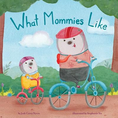 What Mommies Like by Carey Nevin, Judy