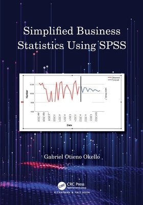 Simplified Business Statistics Using SPSS by Otieno Okello, Gabriel