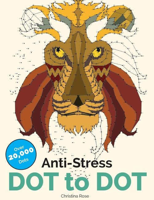 Anti-Stress Dot To Dot: Relaxing & Inspirational Adult Dot To Dot Colouring Book by Rose, Christina