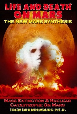 Life and Death on Mars: The New Mars Synthesis by Brandenburg Phd, John