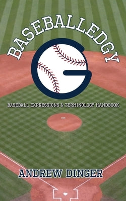 Baseballedgy: Baseball Expressions & Terminology by Dinger, Andrew