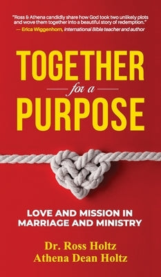 Together for a Purpose: Love and Mission in Marriage and Ministry by Holtz, Ross