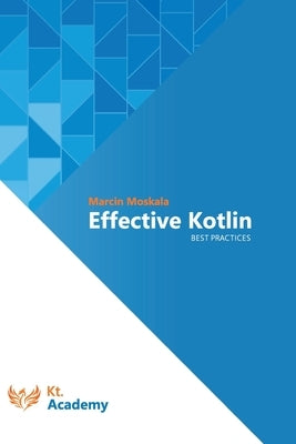 Effective Kotlin: Best practices by Moskala, Marcin