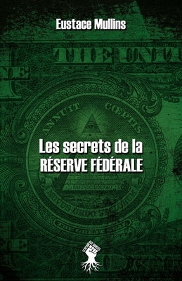 Les secrets de la Réserve Fédérale: Nouvelle édition by Mullins, Eustace
