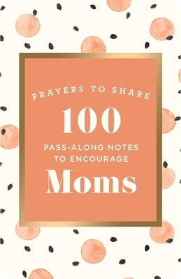 Prayers to Share: 100 Pass-Along Notes to Encourage Moms by Dayspring