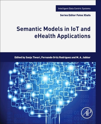 Semantic Models in Iot and Ehealth Applications by Tiwari, Sanju Mishra