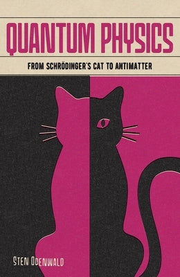 Quantum Physics: From Schrödinger's Cat to Antimatter by Odenwald, Sten
