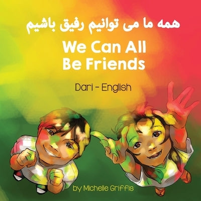 We Can All Be Friends (Dari-English) by Griffis, Michelle