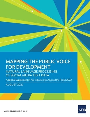 Mapping the Public Voice for Development--Natural Language Processing of Social Media Text Data: A Special Supplement of Key Indicators for Asia and t by Asian Development Bank