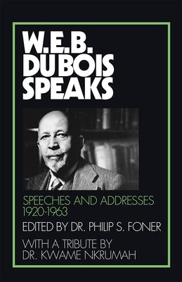 W.E.B. Du Bois Speaks, 1920-1963: Speeches and Addresses by Du Bois, W. E. B.