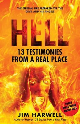 Hell: 13 Testimonies from a Real Place by Harwell, Jim