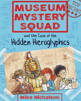 Museum Mystery Squad and the Case of the Hidden Hieroglyphics by Nicholson, Mike