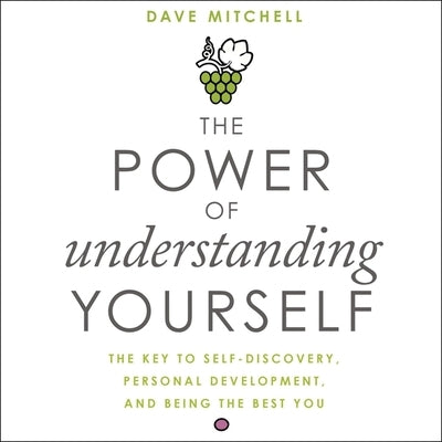 The Power of Understanding Yourself Lib/E: The Key to Self-Discovery, Personal Development, and Being the Best You by Mitchell, Dave