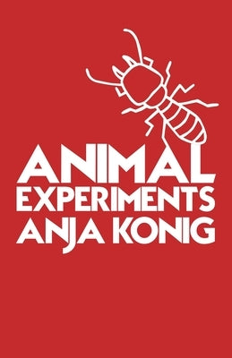 Animal Experiments by Konig, Anja