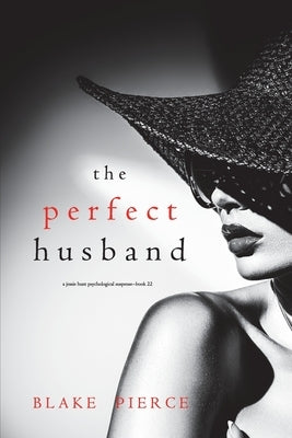 The Perfect Husband (A Jessie Hunt Psychological Suspense Thriller-Book Twenty-Two) by Pierce, Blake