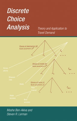 Discrete Choice Analysis: Theory and Application to Travel Demand by Ben-Akiva, Moshe
