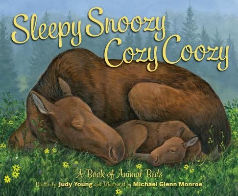Sleepy Snoozy Cozy Coozy: A Book of Animal Beds by Young, Judy