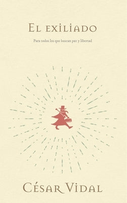 El Exiliado: Para Todos Los Que Buscan Paz Y Libertad by Vidal, C&#233;sar