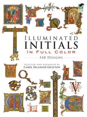 Illuminated Initials in Full Color: 548 Designs by Grafton, Carol Belanger