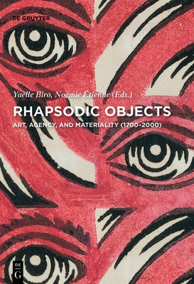 Rhapsodic Objects: Art, Agency, and Materiality (1700-2000) by Etienne, Noemie