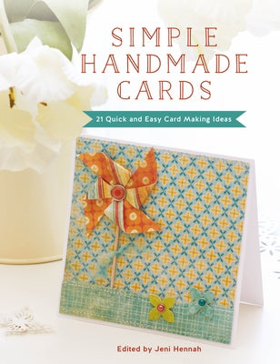 Simple Handmade Cards: 21 Quick and Easy Card Making Ideas by Hennah, Jeni