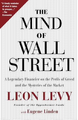 The Mind of Wall Street: A Legendary Financier on the Perils of Greed and the Mysteries of the Market by Levy, Leon