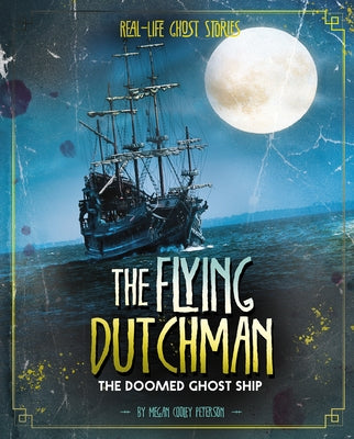 The Flying Dutchman: The Doomed Ghost Ship by Peterson, Megan Cooley