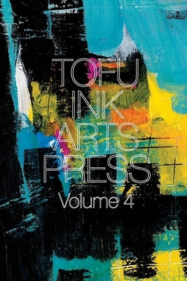 Tofu Ink Arts Press Volume 4 by Jacobs, Brian L.