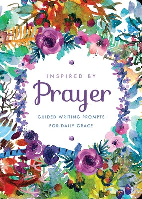 Inspired by Prayer: Guided Writing Prompts for Daily Grace by Editors of Chartwell Books