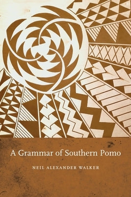 A Grammar of Southern Pomo by Walker, Neil Alexander