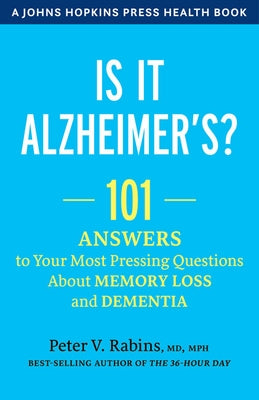Is It Alzheimer's?: 101 Answers to Your Most Pressing Questions about Memory Loss and Dementia by Rabins, Peter V.