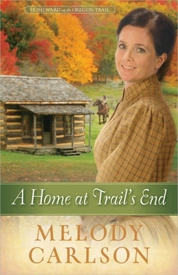 A Home at Trail's End: Volume 3 by Carlson, Melody A.