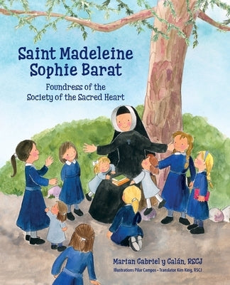 Saint Madeleine Sophie: Foundress of the Society of the Sacred Heart by Gabriel Y. Gal&#225;n, Marian