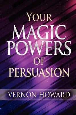 Your Magic Powers of Persuasion by Howard, Vernon