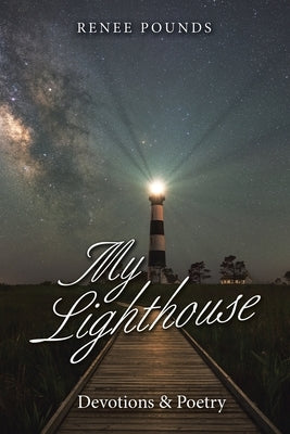 My Lighthouse: Devotions & Poetry by Pounds, Renee