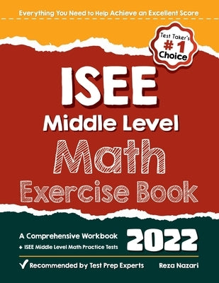 ISEE Middle Level Math Exercise Book: A Comprehensive Workbook + ISEE Middle Level Math Practice Tests by Nazari, Reza
