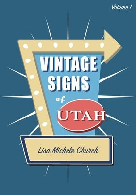 Vintage Signs of Utah: Volume One by Church, Lisa Michele