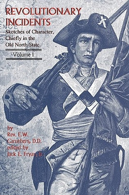 Revolutionary Incidents: Sketches of Character, Chiefly in the Old North State by Caruthers, Eli Washington