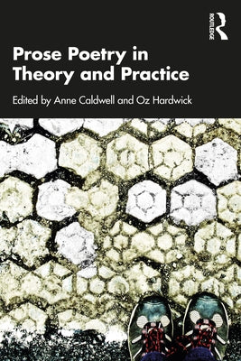 Prose Poetry in Theory and Practice by Caldwell, Anne