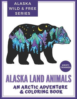 Alaska Land Animals: An Arctic Adventure & Coloring Book by Trimmer, Kristi