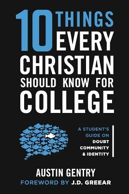 10 Things Every Christian Should Know For College: A Student's Guide on Doubt, Community, & Identity by Greear, J. D.