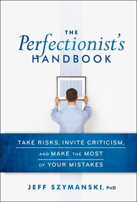 The Perfectionist's Handbook by Szymanski, Jeff