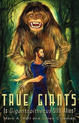 True Giants: Is Gigantopithecus Still Alive? by Hall, Mark A.