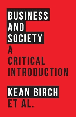 Business and Society: A Critical Introduction by Birch, Kean