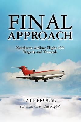 Final Approach - Northwest Airlines Flight 650, Tragedy and Triumph by Prouse, Lyle