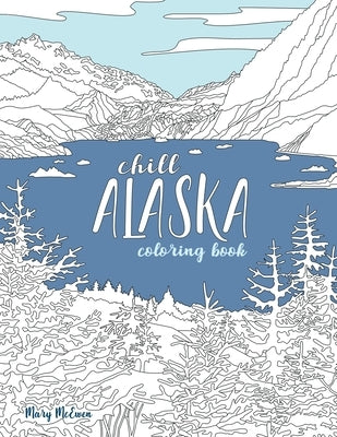 Chill Alaska Coloring Book by McEwen, Mary K.