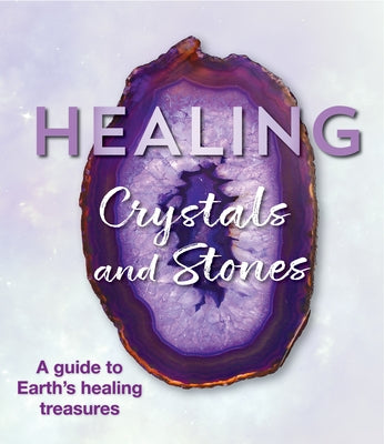 Healing Crystals and Stones: A Guide to Earth's Healing Treasures by Publications International Ltd