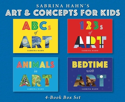 Sabrina Hahn's Art & Concepts for Kids 4-Book Box Set: ABCs of Art, 123s of Art, Animals in Art, and Bedtime with Art by Hahn, Sabrina